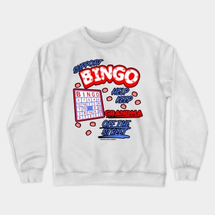 Support Bingo Keep Grandma Off The Street Grandmother Novelty Gift Crewneck Sweatshirt